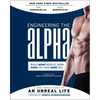 Engineering the Alpha: A Real World Guide to an Unreal Life: Build More Muscle. Burn More Fat. Have More Sex - Paperback