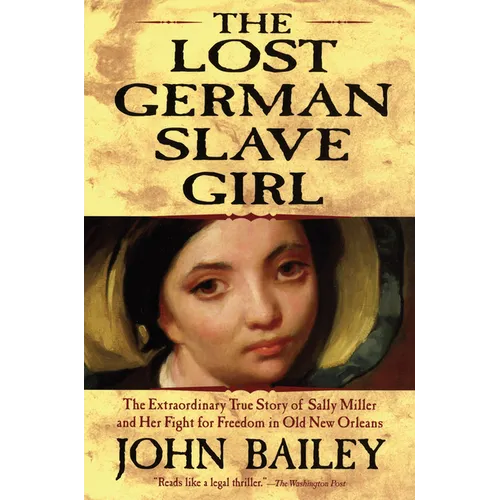 The Lost German Slave Girl: The Extraordinary True Story of Sally Miller and Her Fight for Freedom in Old New Orleans - Paperback