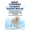 Great Pyrenees Complete Owners Manual. Great Pyrenees book for care, costs, feeding, grooming, health and training. - Paperback
