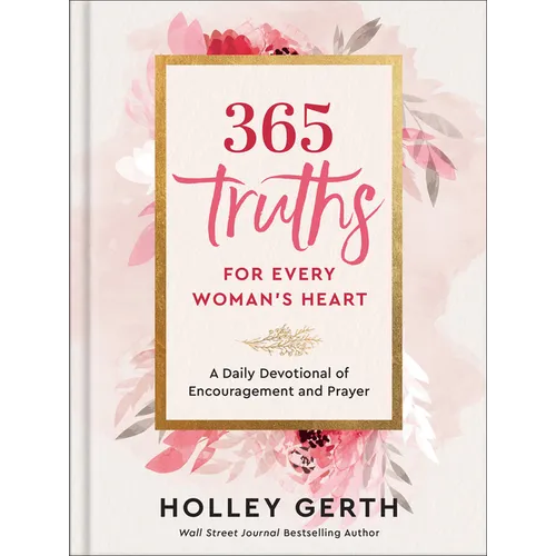 365 Truths for Every Woman's Heart: A Daily Devotional of Encouragement and Prayer - Hardcover