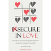 Insecure In Love: Overcome Jealousy, Fear Of Abandonment and Anxiety. Healing Your Anxious Attachment Wounds And Save Your Codependent Relationship - Paperback