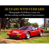 50 Years with Ferraris: Photographer Neill Bruce's Story of a Lifetime Working with Maranello Concessionaires - Hardcover