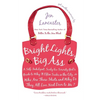 Bright Lights, Big Ass: A Self-Indulgent, Surly, Ex-Sorority Girl's Guide to Why it Often Sucks in the City, or Who are These Idiots and Why Do They A - Paperback