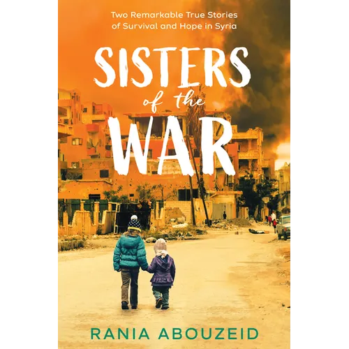 Sisters of the War: Two Remarkable True Stories of Survival and Hope in Syria (Scholastic Focus) - Hardcover