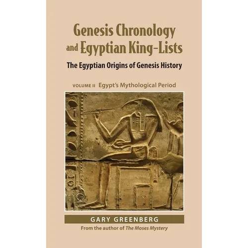 Genesis Chronology and Egyptian King-Lists: The Egyptian Origins of Genesis History, Volume II: Egypt's Mythological Period - Hardcover