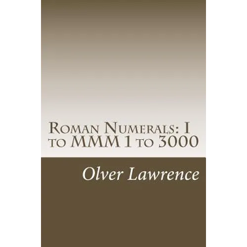 Roman Numerals: I to MMM 1 to 3000 - Paperback