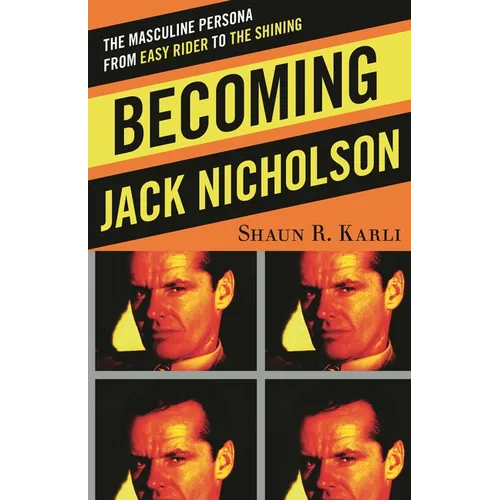 Becoming Jack Nicholson: The Masculine Persona from Easy Rider to The Shining - Hardcover
