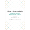 The Art of the Good Life: 52 Surprising Shortcuts to Happiness, Wealth, and Success - Hardcover