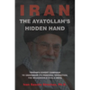 The Ayatollah's Hidden Hand: Tehran's Covert Campaign to Undermine Its Principal Opposition, the Mujahedin-e Khalq (MEK) - Paperback