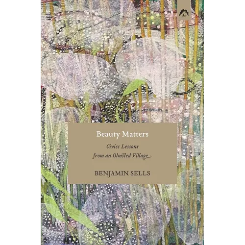 Beauty Matters: Civics Lessons from an Olmsted Village - Paperback