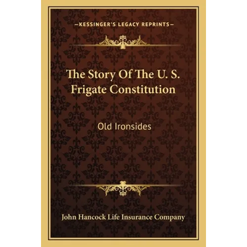 The Story Of The U. S. Frigate Constitution: Old Ironsides - Paperback