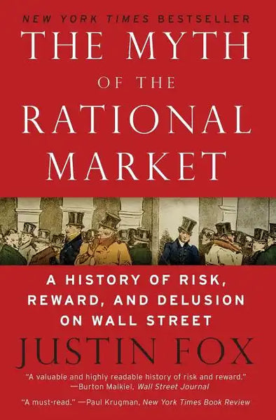 The Myth of the Rational Market: A History of Risk, Reward, and Delusion on Wall Street - Paperback