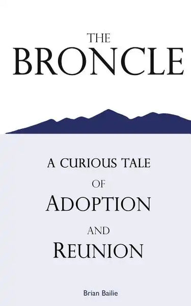 The Broncle: A Curious Tale of Adoption and Reunion - Paperback