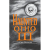 Haunted Ohio III: Still More Ghostly Tales from the Buckeye State - Paperback