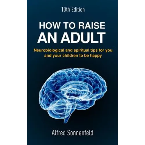 How to Raise an Adult: Neurobiological and spiritual tips for you and your children to be happy - Paperback