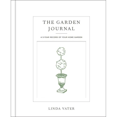 The Garden Journal: A 5-Year Record of Your Home Garden - Hardcover