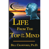 Life From The Top Of The Mind: New Information On The Science Of Clarity, Confidence, & Creativity - Paperback