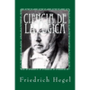Ciencia de la logica - Paperback