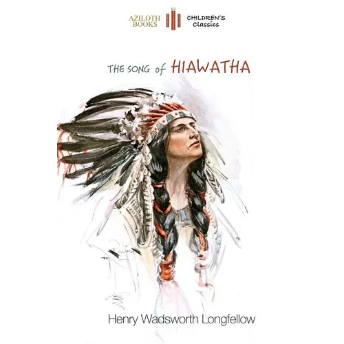 The Song of Hiawatha: abridged for children with 48 colour illustrations (Aziloth Books) - Paperback