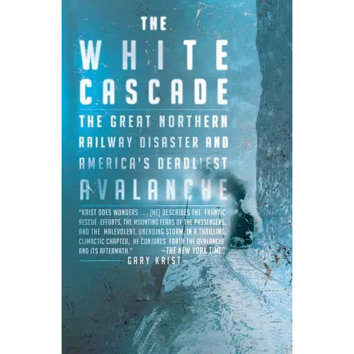 The White Cascade: The Great Northern Railway Disaster and America's Deadliest Avalanche - Paperback