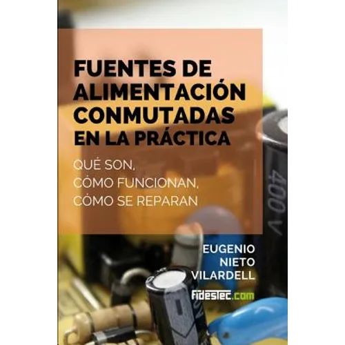 Fuentes de alimentación conmutadas en la práctica: Qué son, cómo funcionan, cómo se reparan - Paperback