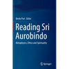 Reading Sri Aurobindo: Metaphysics, Ethics and Spirituality - Hardcover