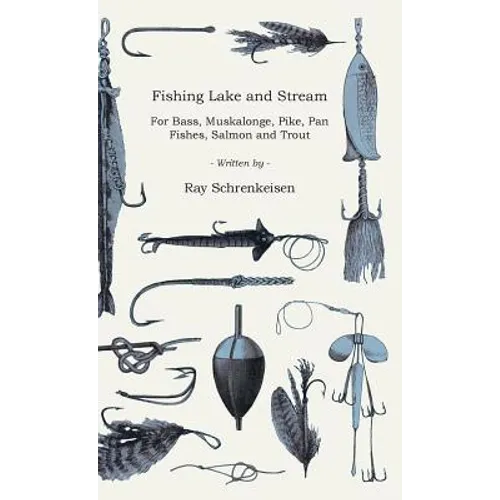 Fishing Lake and Stream - For Bass, Muskalonge, Pike, Pan Fishes, Salmon and Trout - Hardcover