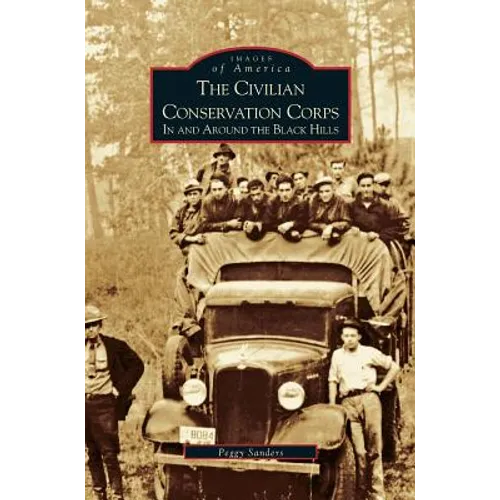 Civilian Conservation Corps: In and Around the Black Hills - Hardcover