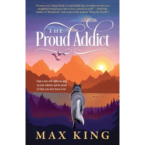 The Proud Addict: "Gain a new self-righteous grip on your sobriety and be proud of what you were born to be" - Paperback