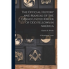 The Official History and Manual of the Grand United Order of Odd Fellows in America: A Chronological Treatise - Paperback