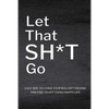 Let That Sh*T Go: Personalized Journal for Men and Women, Mental Health Journal, Self Esteem Workbook, Mindfulness Book, Personal Growth - Paperback