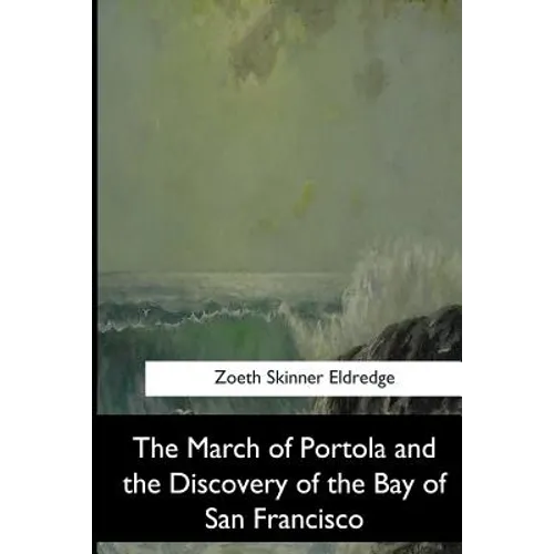 The March of Portola and the Discovery of the Bay of San Francisco - Paperback
