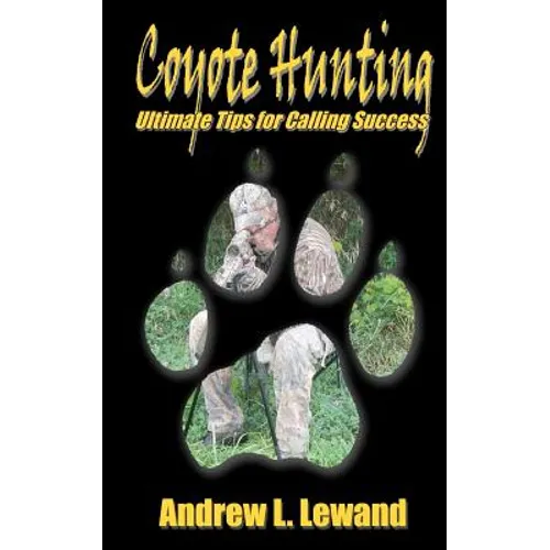 Coyote Hunting: The Ultimate Book of Predator Hunting tips - Paperback