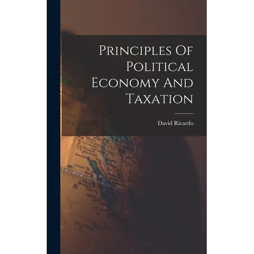 Principles Of Political Economy And Taxation - Hardcover
