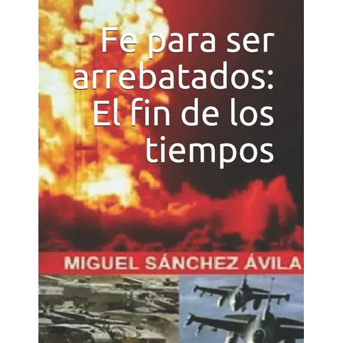 Fe para ser arrebatados: El fin de los tiempos. - Paperback
