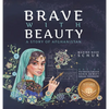 Brave with Beauty: A Story of Afghanistan - Hardcover