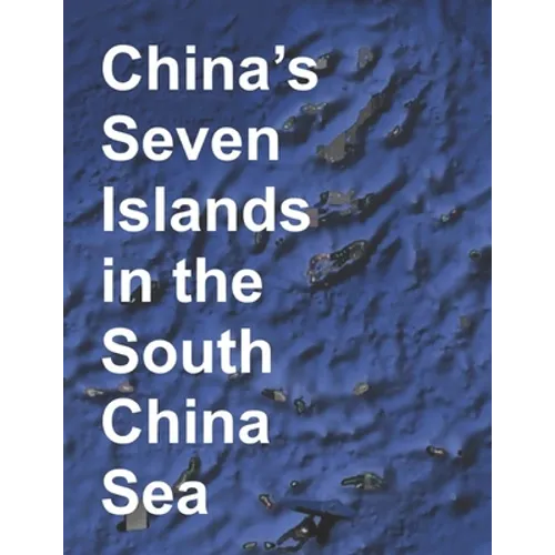 China's Seven Islands in the South China Sea: A Study in Reef Reclamation - Paperback