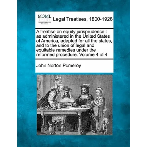 A treatise on equity jurisprudence: as administered in the United States of America, adapted for all the states, and to the union of legal and equitab - Paperback