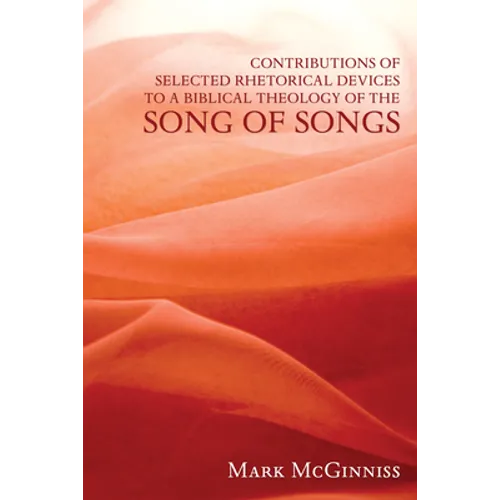 Contributions of Selected Rhetorical Devices to a Biblical Theology of The Song of Songs - Paperback
