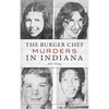 The Burger Chef Murders in Indiana - Hardcover