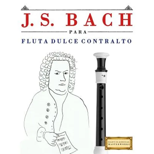 J. S. Bach Para Flauta Dulce Contralto: 10 Piezas F - Paperback