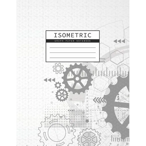 Isometric Graph Paper Notebook: Gear Wheel Mechanism Background 1/4 Inch Equilateral Triangle 3D Graph Paper Engineer Notebook Drafting Paper Isometri - Paperback