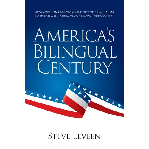 America's Bilingual Century: How Americans are giving the gift of bilingualism to themselves, their loved ones, and their country - Paperback