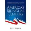 America's Bilingual Century: How Americans are giving the gift of bilingualism to themselves, their loved ones, and their country - Paperback