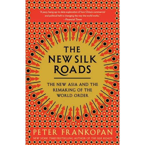 The New Silk Roads: The New Asia and the Remaking of the World Order - Paperback