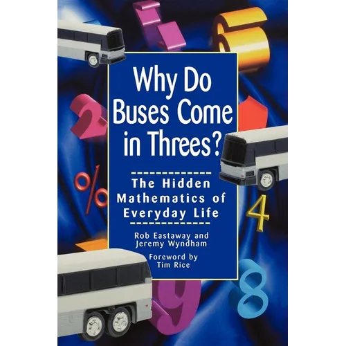 Why Do Buses Come in Threes: The Hidden Mathematics of Everyday Life - Paperback