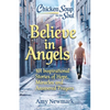 Chicken Soup for the Soul: Believe in Angels: 101 Inspirational Stories of Hope, Miracles and Answered Prayers - Paperback