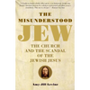 The Misunderstood Jew: The Church and the Scandal of the Jewish Jesus - Paperback