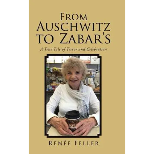 From Auschwitz to Zabar's: A True Tale of Terror and Celebration - Hardcover