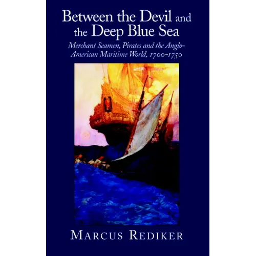 Between the Devil and the Deep Blue Sea: Merchant Seamen, Pirates and the Anglo-American Maritime World, 1700 1750 - Paperback